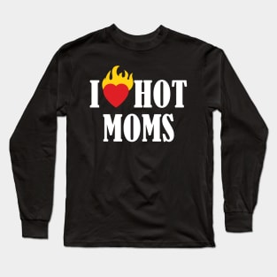 i love hot moms Long Sleeve T-Shirt